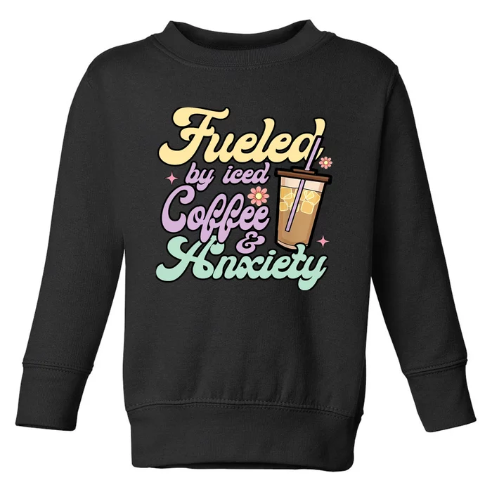 Fueled By Iced Coffee And Anxiety Funny Coffee Lover Toddler Sweatshirt