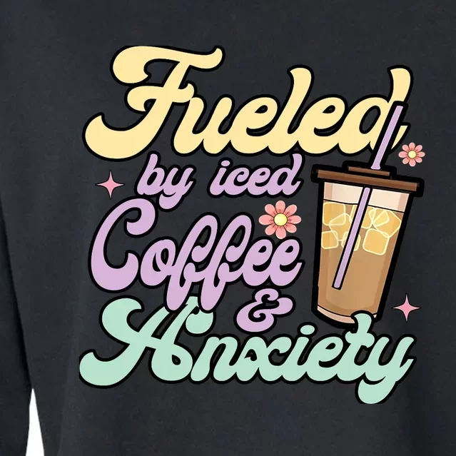 Fueled By Iced Coffee And Anxiety Funny Coffee Lover Cropped Pullover Crew