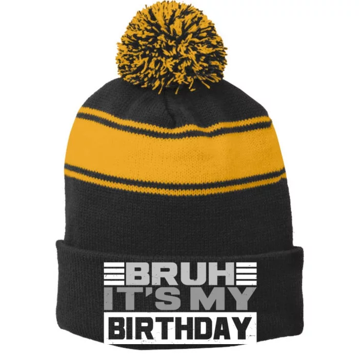 Funny Bruh Its My Birthday Stripe Pom Pom Beanie