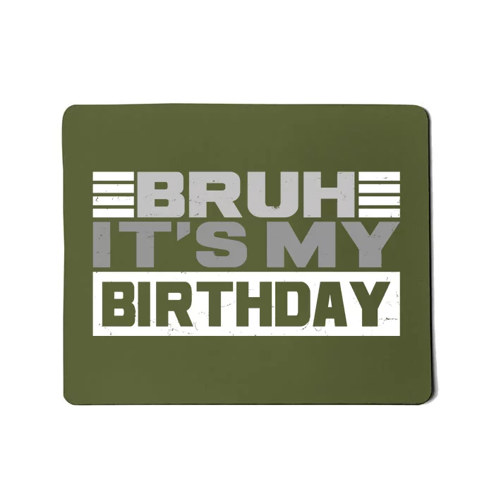 Funny Bruh Its My Birthday Mousepad