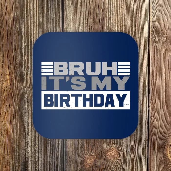 Funny Bruh Its My Birthday Coaster