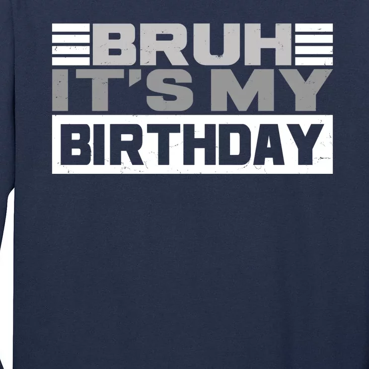 Funny Bruh Its My Birthday Tall Long Sleeve T-Shirt