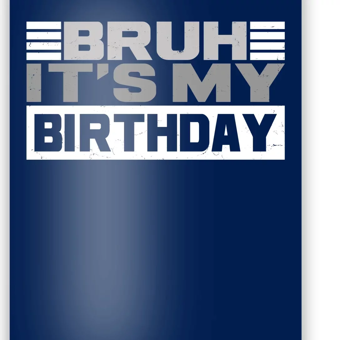 Funny Bruh Its My Birthday Poster