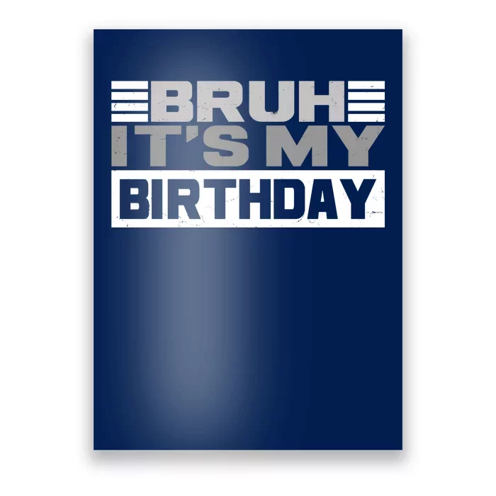 Funny Bruh Its My Birthday Poster