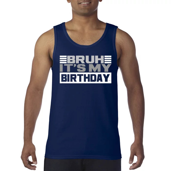 Funny Bruh Its My Birthday Tank Top