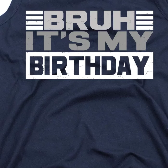 Funny Bruh Its My Birthday Tank Top