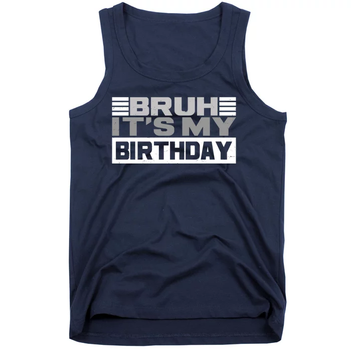 Funny Bruh Its My Birthday Tank Top