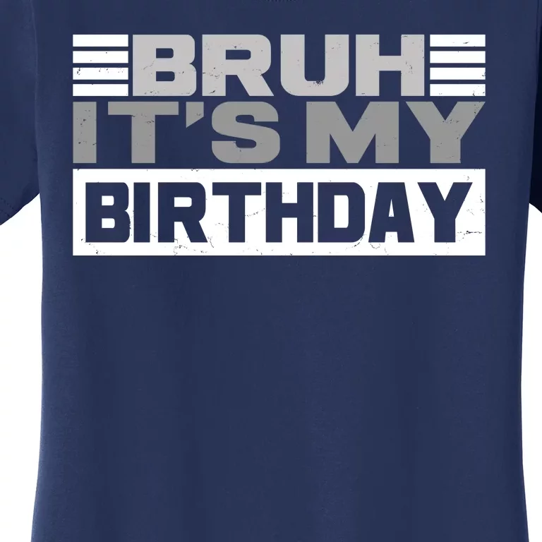 Funny Bruh Its My Birthday Women's T-Shirt