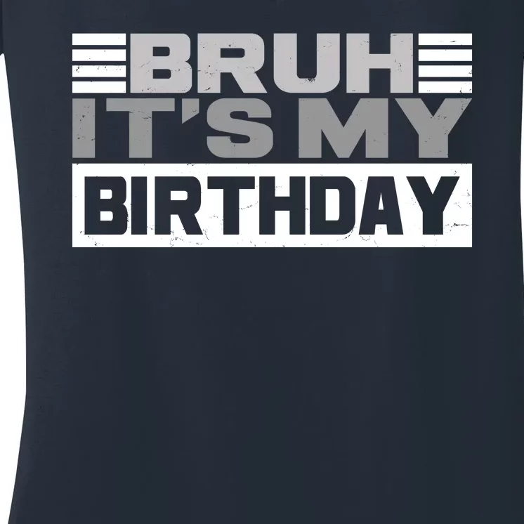 Funny Bruh Its My Birthday Women's V-Neck T-Shirt