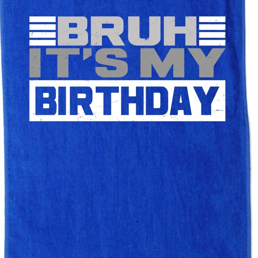 Funny Bruh Its My Birthday Platinum Collection Golf Towel