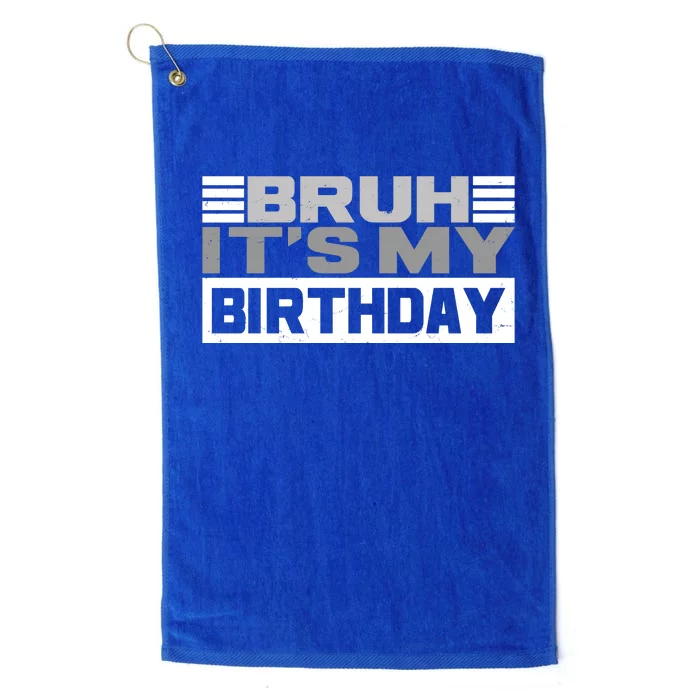 Funny Bruh Its My Birthday Platinum Collection Golf Towel