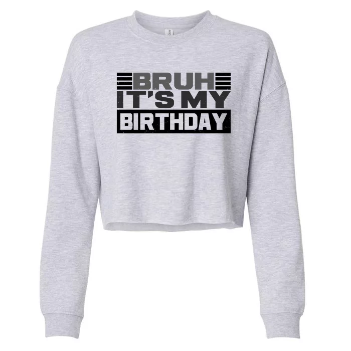 Funny Bruh Its My Birthday Cropped Pullover Crew