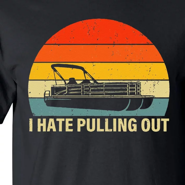 Funny Boating I Hate Pulling Out Pontoon Boat Captain Tall T-Shirt