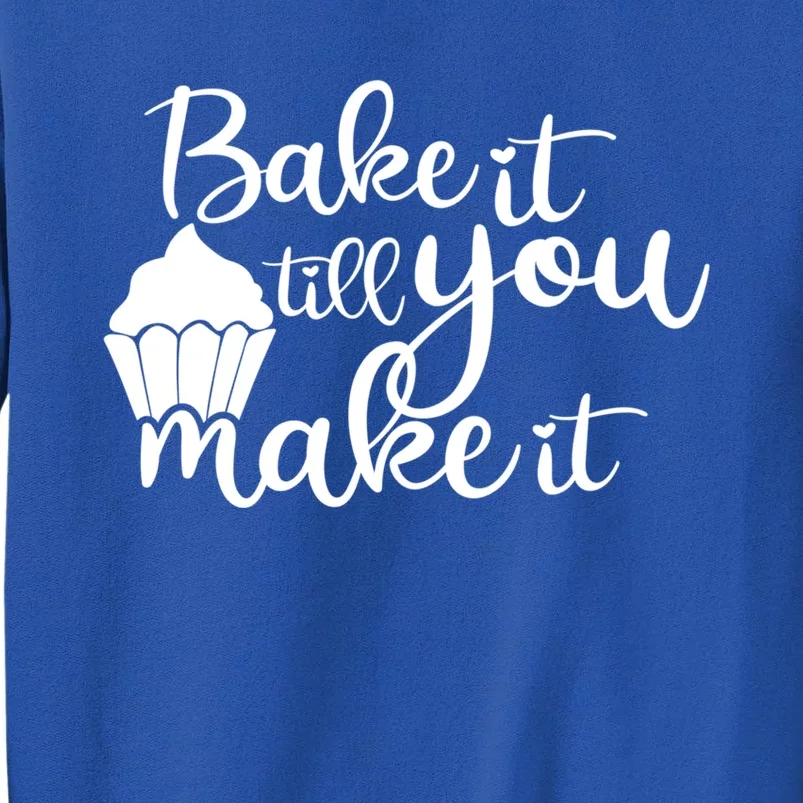 Funny Bake It Till You Make It Baking Cooking Bakery Design Cute Gift Tall Sweatshirt