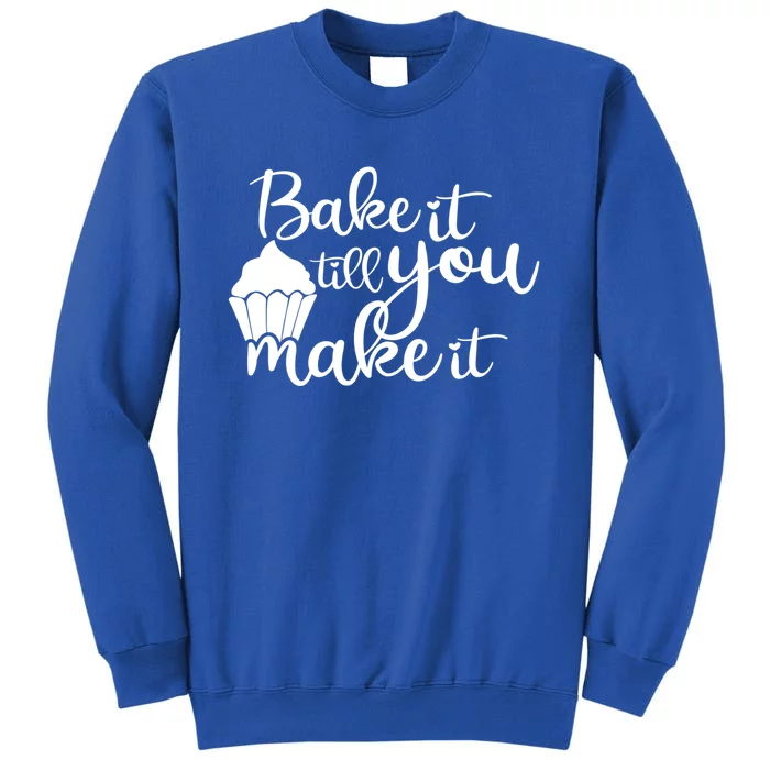 Funny Bake It Till You Make It Baking Cooking Bakery Design Cute Gift Tall Sweatshirt