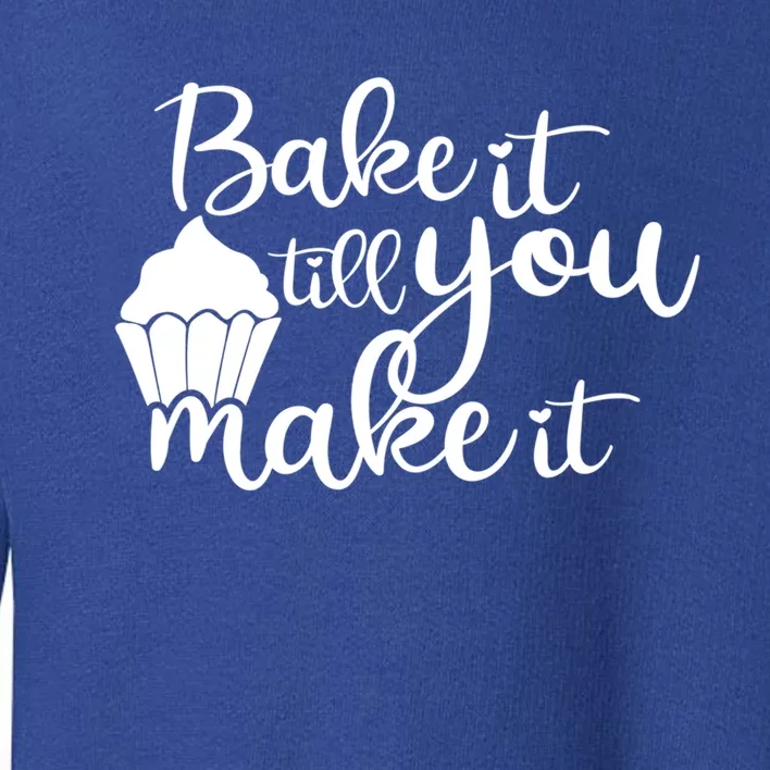 Funny Bake It Till You Make It Baking Cooking Bakery Design Cute Gift Toddler Sweatshirt