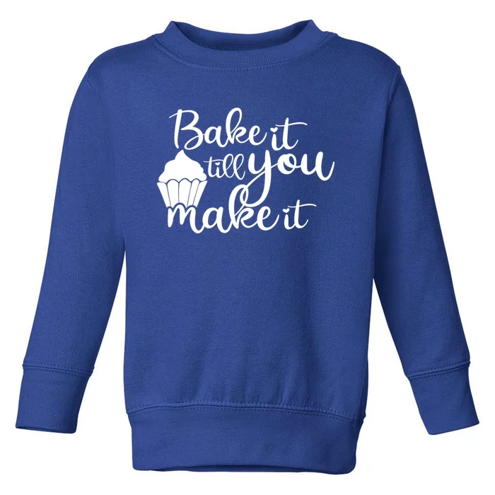 Funny Bake It Till You Make It Baking Cooking Bakery Design Cute Gift Toddler Sweatshirt