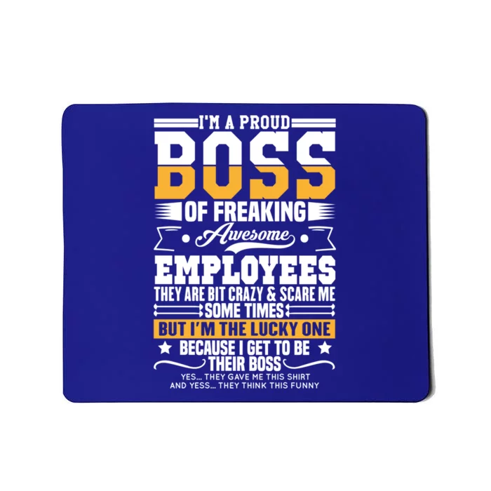 Funny Boss I Am A Proud Boss Of Freaking Awesome Employees Gift Mousepad