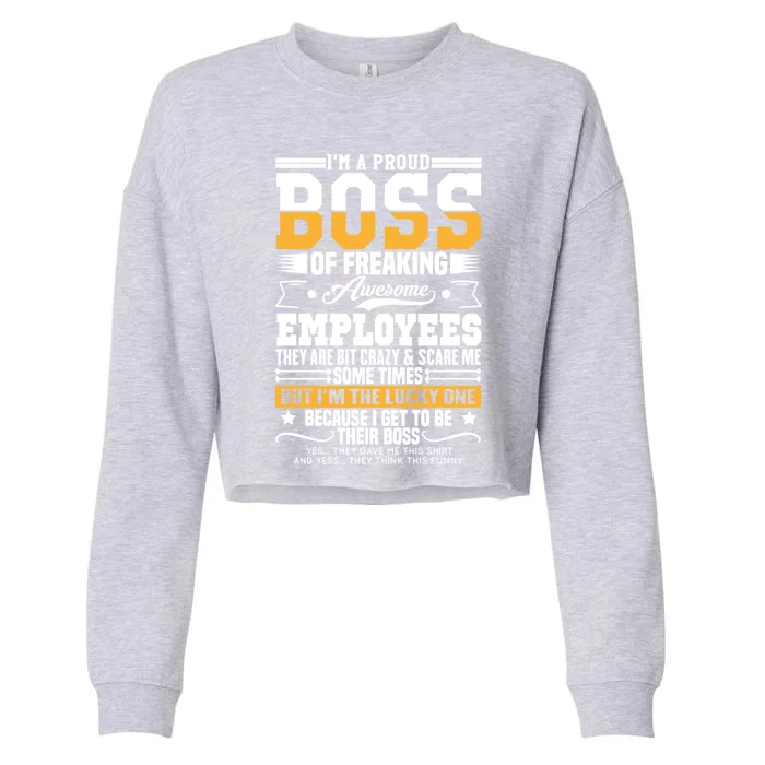 Funny Boss I Am A Proud Boss Of Freaking Awesome Employees Gift Cropped Pullover Crew