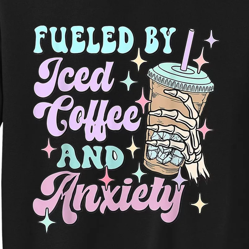 Fueled By Iced Coffee And Anxiety Mental Health Awareness Tall Sweatshirt