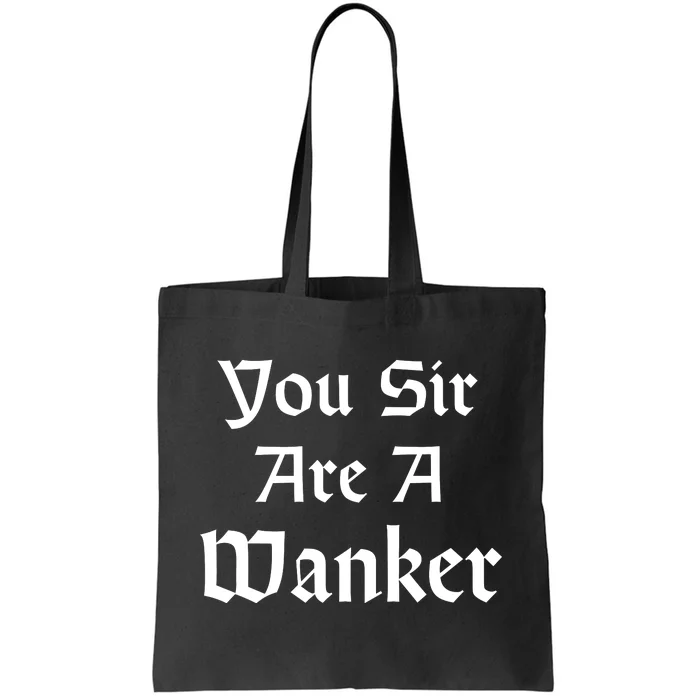 Funny British Insult You Sir Are A Wanker Tote Bag