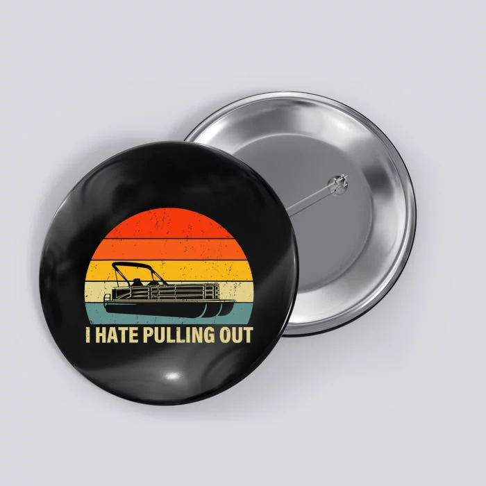 Funny Boating I Hate Pulling Out Pontoon Boat Captain Button