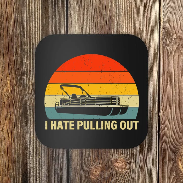 Funny Boating I Hate Pulling Out Pontoon Boat Captain Coaster