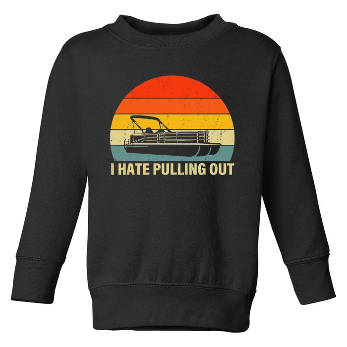 Funny Boating I Hate Pulling Out Pontoon Boat Captain Toddler Sweatshirt