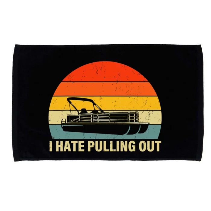 Funny Boating I Hate Pulling Out Pontoon Boat Captain Microfiber Hand Towel