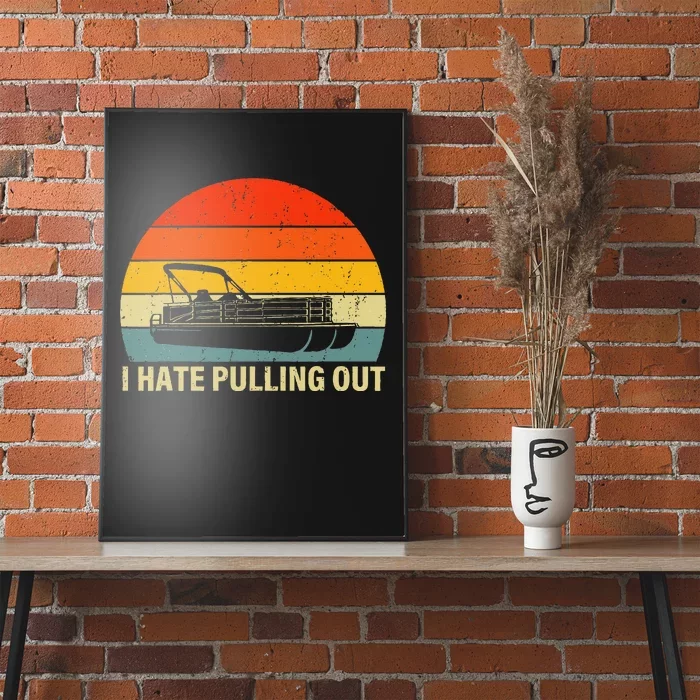 Funny Boating I Hate Pulling Out Pontoon Boat Captain Poster