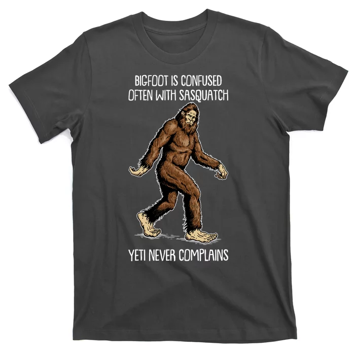 Funny Bigfoot Is Confused Often With Sasquatch Yeti Never Complains T-Shirt