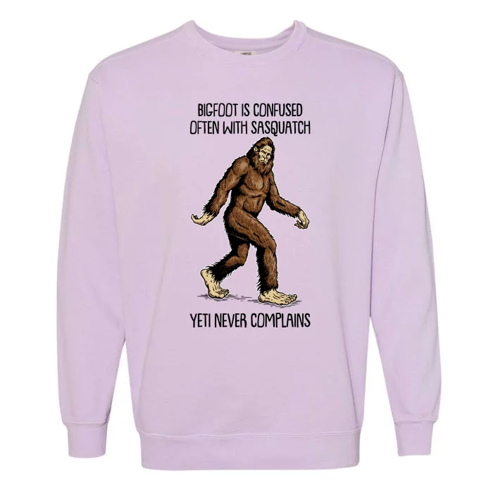 Funny Bigfoot Is Confused Often With Sasquatch Yeti Never Complains Garment-Dyed Sweatshirt