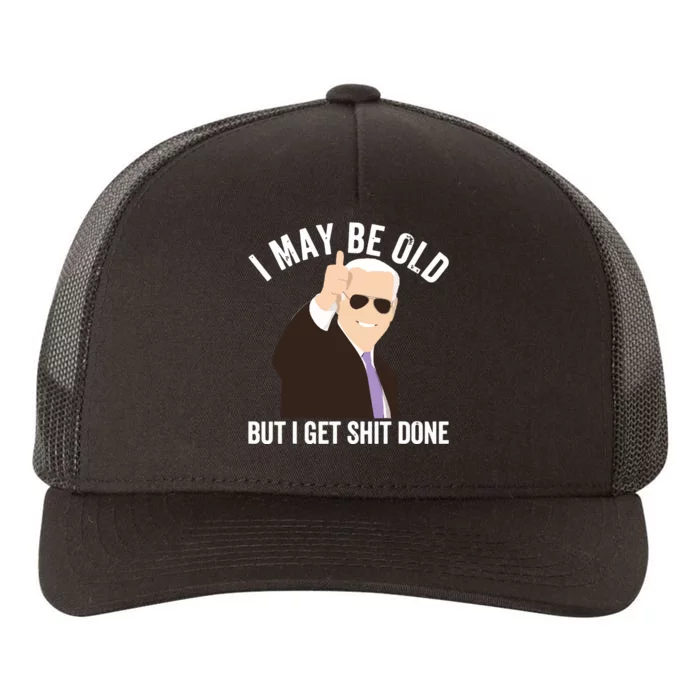 Funny Biden I May Be Old But I Get Shit Done Yupoong Adult 5-Panel Trucker Hat