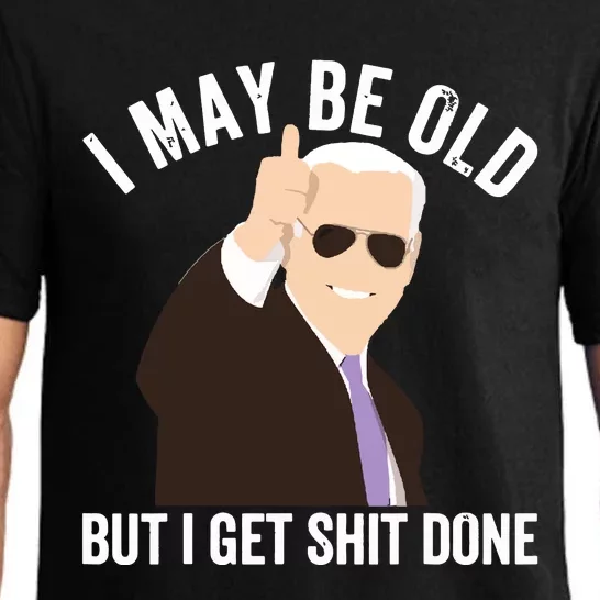 Funny Biden I May Be Old But I Get Shit Done Pajama Set