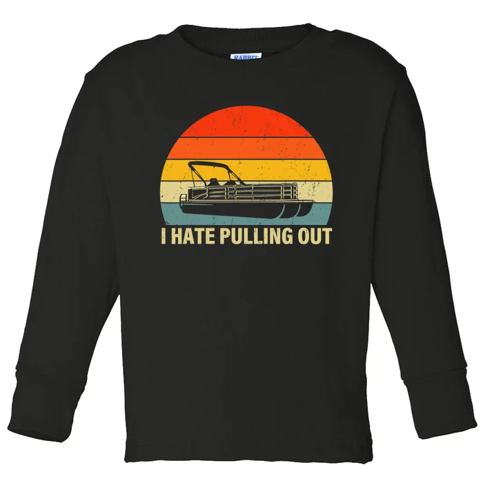 Funny Boating I Hate Pulling Out Pontoon Boat Captain Toddler Long Sleeve Shirt