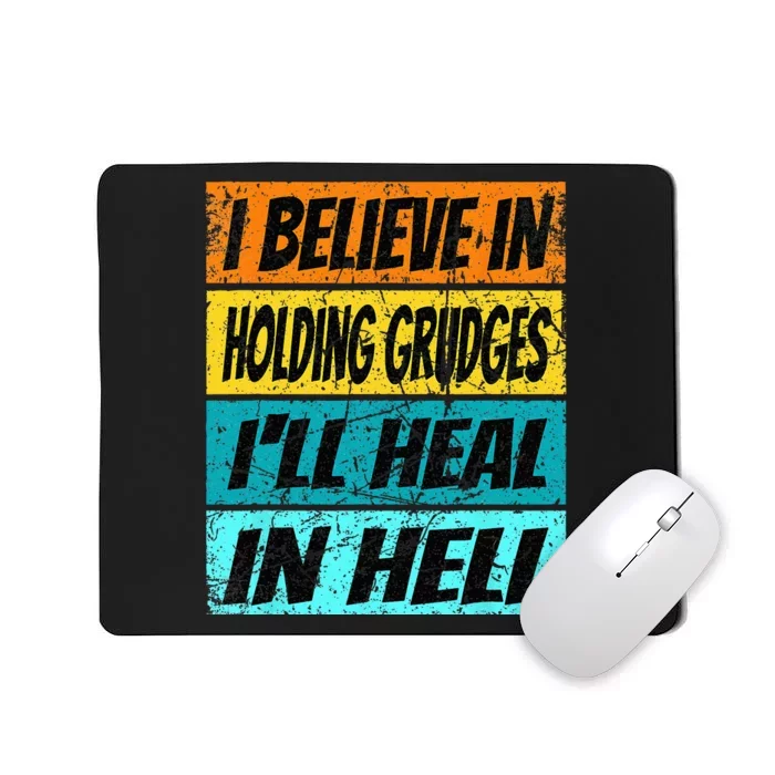 Funny Believe In Holding Grudges Ill Heal In Hell Mousepad