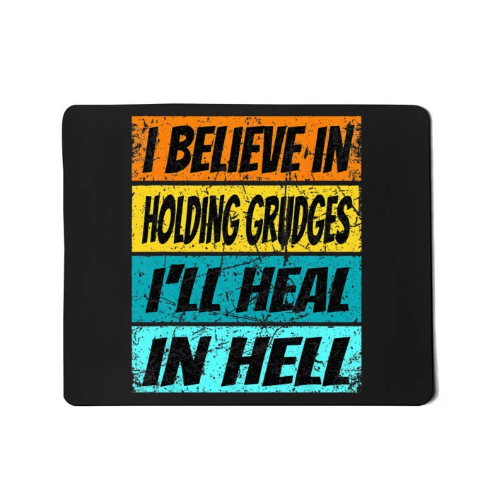 Funny Believe In Holding Grudges Ill Heal In Hell Mousepad