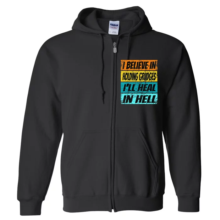 Funny Believe In Holding Grudges Ill Heal In Hell Full Zip Hoodie