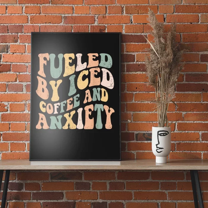 Fueled By Iced Coffee And Anxiety Funny Groovy Iced Coffee Poster