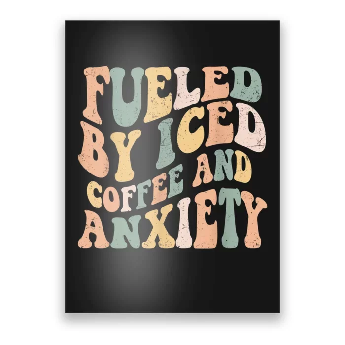 Fueled By Iced Coffee And Anxiety Funny Groovy Iced Coffee Poster