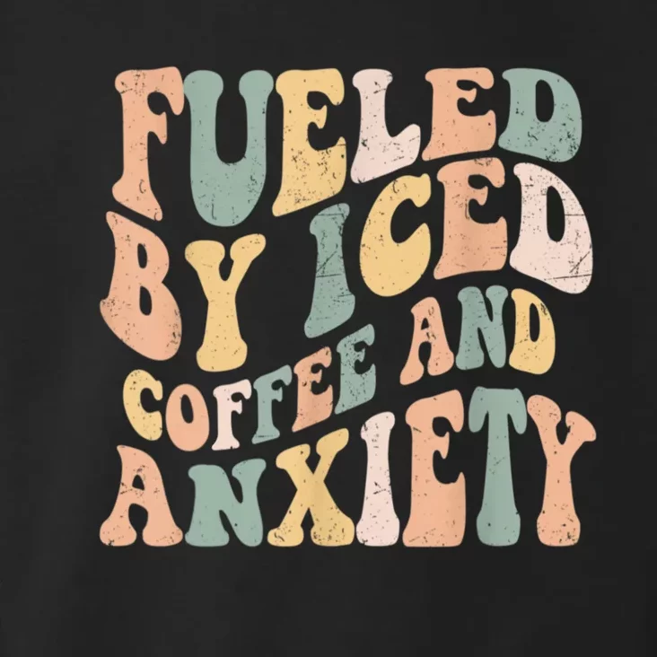 Fueled By Iced Coffee And Anxiety Funny Groovy Iced Coffee Toddler Hoodie