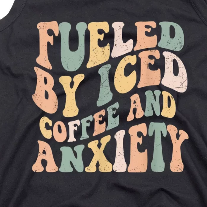 Fueled By Iced Coffee And Anxiety Funny Groovy Iced Coffee Tank Top