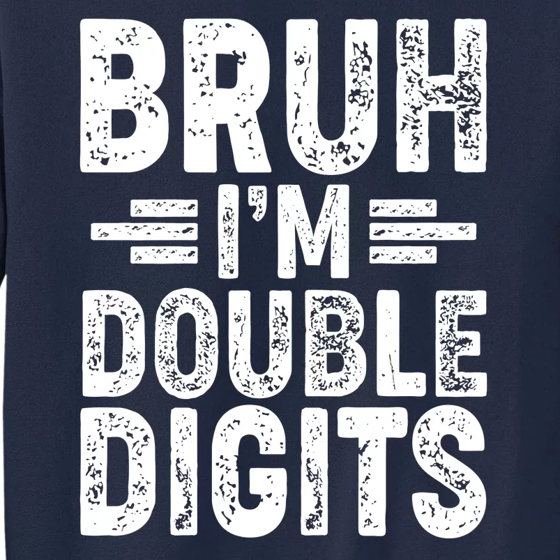 Funny Bruh Im Double Digits 10th Birthday Tall Sweatshirt