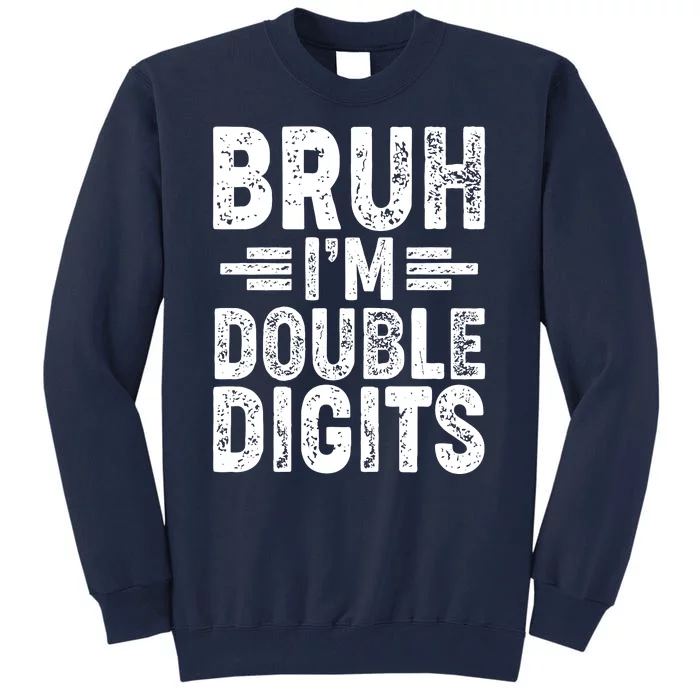 Funny Bruh Im Double Digits 10th Birthday Tall Sweatshirt