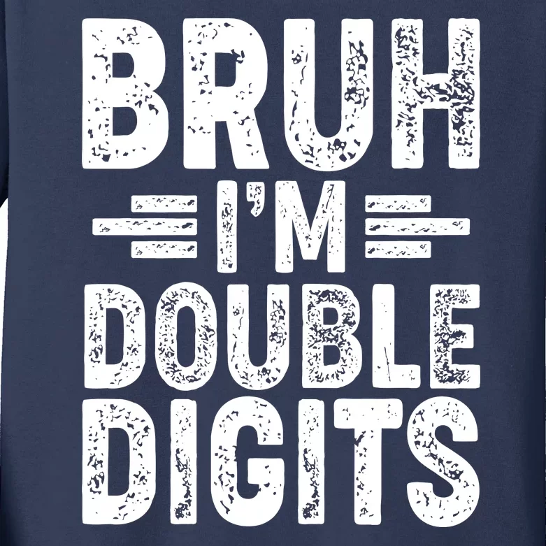 Funny Bruh Im Double Digits 10th Birthday Kids Long Sleeve Shirt