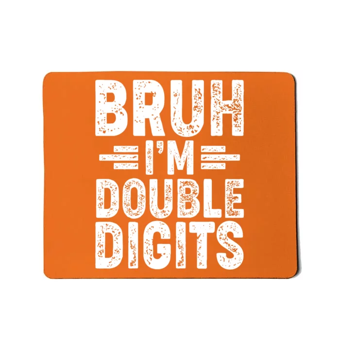 Funny Bruh Im Double Digits 10th Birthday Mousepad