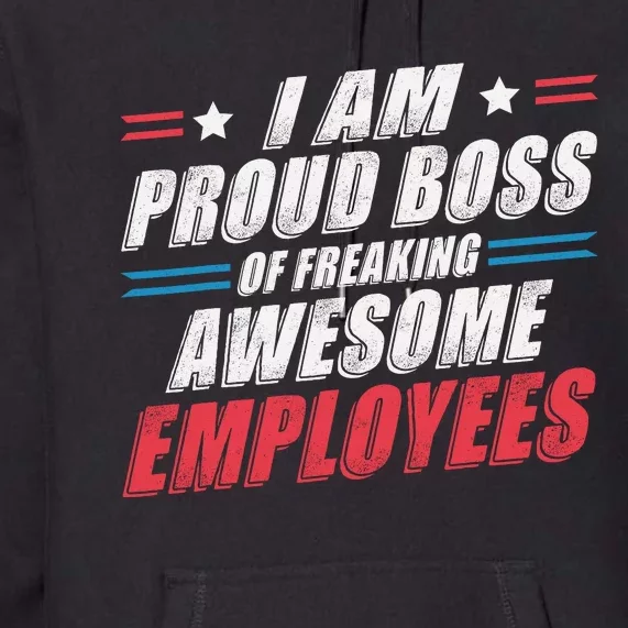 Funny Boss IM A Proud Boss Of Freaking Awesome Employees Premium Hoodie