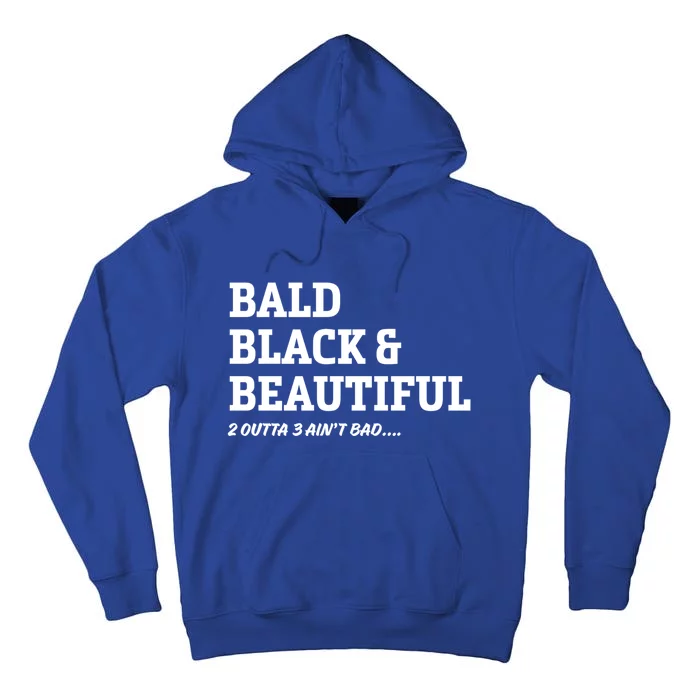 Funny Bald Joke Bald Black And Beautiful 2 Outta 3 Aint Bad Gift Tall Hoodie