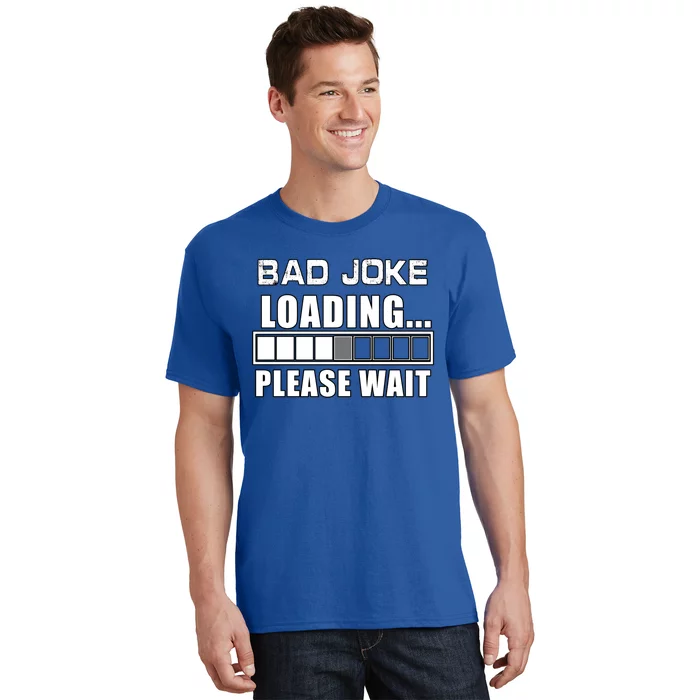 Funny Bad Joke Loading Please Wait Fathers Day Dad Joke Gift T-Shirt