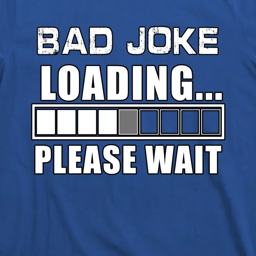 Funny Bad Joke Loading Please Wait Fathers Day Dad Joke Gift T-Shirt